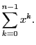 $\displaystyle \sum_{k=0}^{n-1}x^k.$