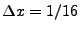 $ \Delta x=1/16$
