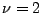 $ \nu=2$
