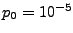 $ p_0=10^{-5}$