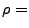 $\displaystyle \rho =$