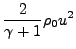 $\displaystyle {2\over\gamma+1}\rho_0 u^2$