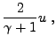 $\displaystyle {2\over\gamma+1}u ,$