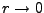 $ r\rightarrow 0$