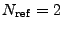 $ N_{\rm ref}=2$
