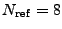 $ N_{\rm ref}=8$