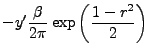 $\displaystyle -y' {\frac {\beta} {2 \pi}} \exp \left( {\frac {1-r^2} {2}} \right)$