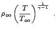 $\displaystyle \rho_\infty
\left( {\frac{T}{T_\infty} } \right)^{\frac{1}{\gamma-1} }&nbsp;.$