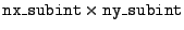 $ {\tt nx\_subint} \times
{\tt ny\_subint}$
