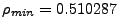$ \rho_{min} =
0.510287$