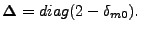 $\displaystyle {\bf\Delta} = diag(2-\delta_{m0}).$