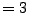 $ =3$