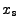 $ x_{\tt s}$