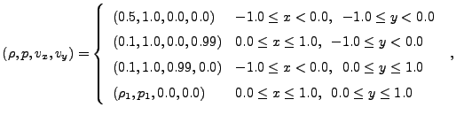 $\displaystyle (\rho, p, v_x, v_y) = \left\{ \begin{array}{l@{\quad}l} (0.5,1.0,...
...0,0.0) & 0.0 \leq x \leq 1.0,\;\; 0.0 \leq y \leq 1.0  \end{array} \right. ,$