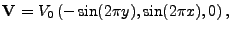 $\displaystyle {\bf V} = V_0\left(-\sin(2\pi y),\sin(2\pi x), 0\right),$