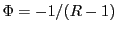 $ \Phi=-1/(R-1)$