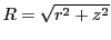 $ R=\sqrt{r^2+z^2}$