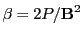 $ \beta=2P/{\bf B}^2$