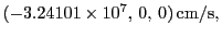 $\displaystyle (-3.24101\times10^7, 0, 0) \textrm{cm/s},$