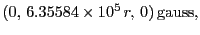 $\displaystyle (0, 6.35584\times10^5 r, 0) \textrm{gauss},$