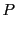 $\displaystyle \displaystyle P$