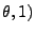 $\displaystyle \theta,1)$