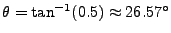 $ \theta=\tan^{-1}(0.5)\approx 26.57^{\circ}$