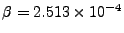 $ \beta=2.513\times10^{-4}$