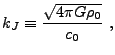 $\displaystyle k_J \equiv {\sqrt{4\pi G\rho_0}\over c_0} ,$