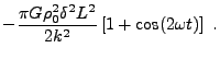 $\displaystyle -{\pi G\rho_0^2\delta^2L^2\over 2k^2}\left[1+{\rm cos}(2\omega t)
\right] .$