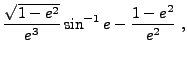 $\displaystyle \frac{\sqrt{1-e^2}}{e^3} \sin^{-1}e - \frac{1-e^2}{e^2} ,$