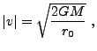 $\displaystyle \vert v\vert = \sqrt{2GM\over r_0}&nbsp;,$