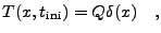 $\displaystyle T(x, t_{\rm ini}) = Q\delta(x) \quad,$