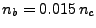 $ n_{b}=0.015 n_c$