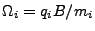 $ \Omega_i=q_iB/m_i$