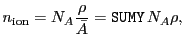 $\displaystyle n_\mathrm{ion} = N_A \frac{\rho}{\bar A} = {\tt SUMY}  N_A \rho,$