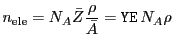 $\displaystyle n_\mathrm{ele} = N_A \bar Z \frac{\rho}{\bar A} = {\tt YE}  N_A \rho$