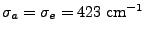 $ \sigma_a =
\sigma_e = 423\;\mathrm{cm}^{-1}$