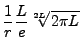 $\displaystyle {1\over r}{L\over e}\sqrt[2L]{2\pi L}$