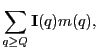 $\displaystyle \sum_{q\geq Q}{\bf I}(q)m(q),$