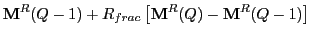 $\displaystyle {\bf M}^R(Q-1) + R_{frac}\left[{\bf M}^R(Q)-{\bf M}^R(Q-1)\right]$