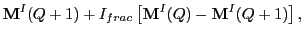 $\displaystyle {\bf M}^I(Q+1) + I_{frac}\left[{\bf M}^I(Q)-{\bf M}^I(Q+1)\right],$