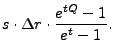 $\displaystyle s\cdot \Delta r \cdot {e^{tQ}-1\over e^t-1}.$