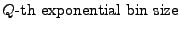 $\displaystyle \mbox{$Q$-th exponential bin size}$