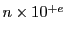 $ n\times 10^{+e}$