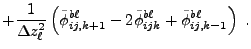 $\displaystyle + {1\over\Delta z_\ell^2}\left(\tilde\phi^{b\ell}_{ij,k+1} -
2\tilde\phi^{b\ell}_{ijk} +
\tilde\phi^{b\ell}_{ij,k-1}\right) .$
