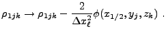 $\displaystyle \rho_{1jk} \rightarrow \rho_{1jk} - {2\over\Delta x_\ell^2}\phi(x_{1/2},y_j,z_k) .$