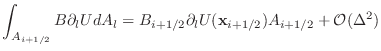 $\displaystyle \int_{A_{i+1/2}}B\partial_l U dA_{l} = B_{i+1/2}\partial_l U ({\mathbf{x}_{i+1/2}}) A_{i+1/2} + \mathcal{O}(\Delta^2)$