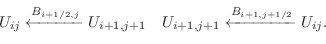 \begin{displaymath}\begin{array}{cc}
U_{ij} \xleftarrow{B_{i+1/2,j}} U_{i+1,j+1} & U_{i+1,j+1} \xleftarrow{B_{i+1,j+1/2}} U_{ij}.
\end{array}\end{displaymath}