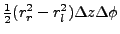 $ \frac{1}{2} (r_r^2 - r_l^2) \Delta z \Delta \phi$